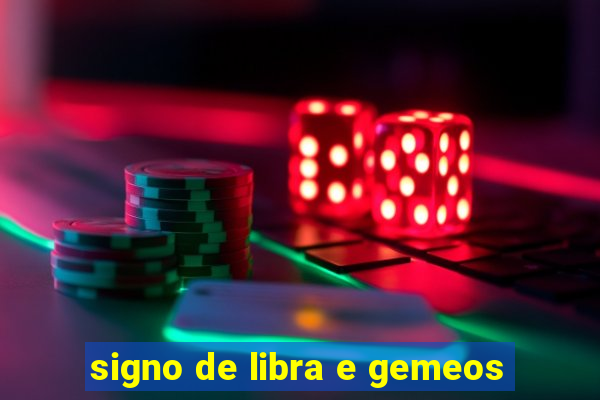 signo de libra e gemeos